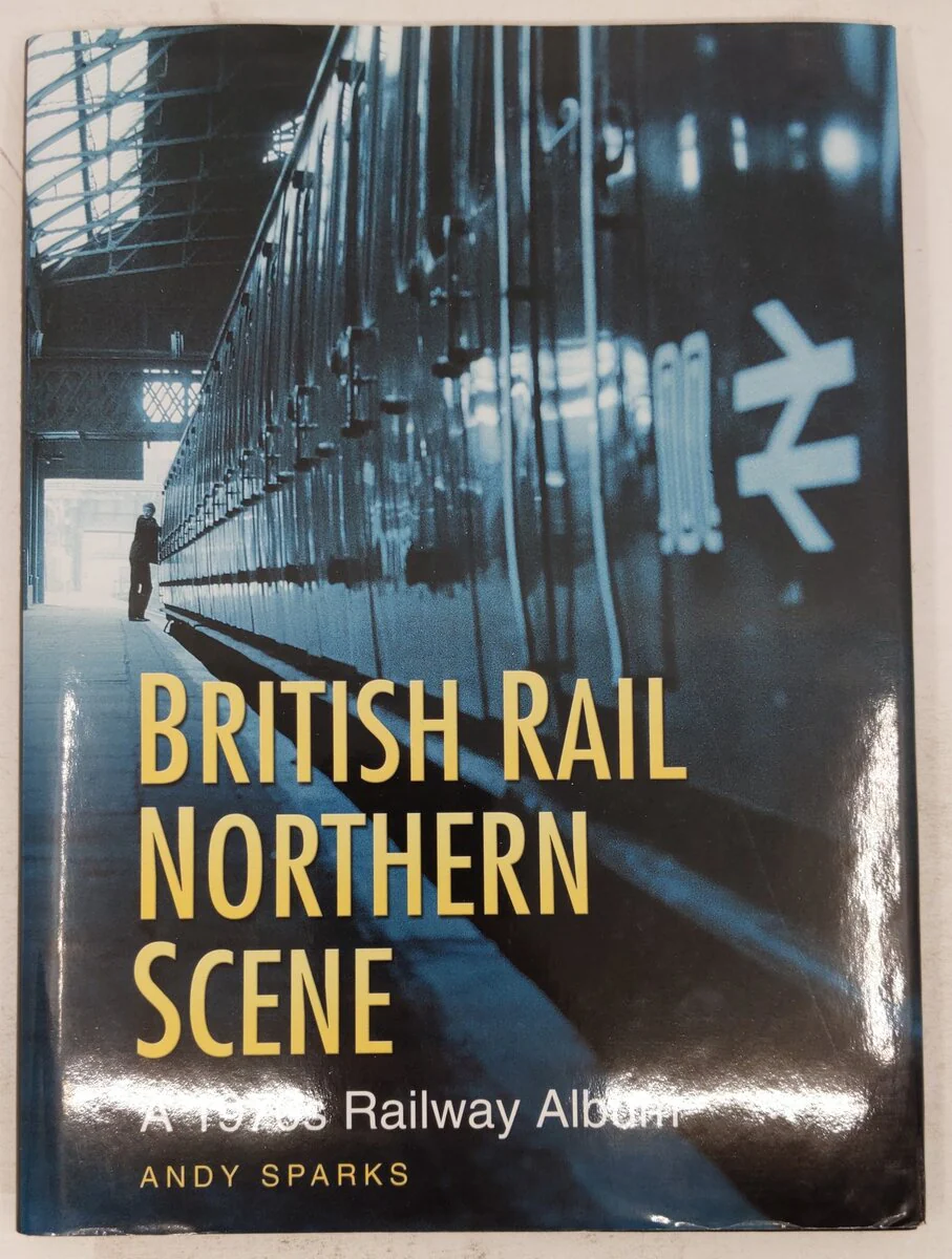 British Rail Northern Scene Hardcover Book By Andy Sparks EX