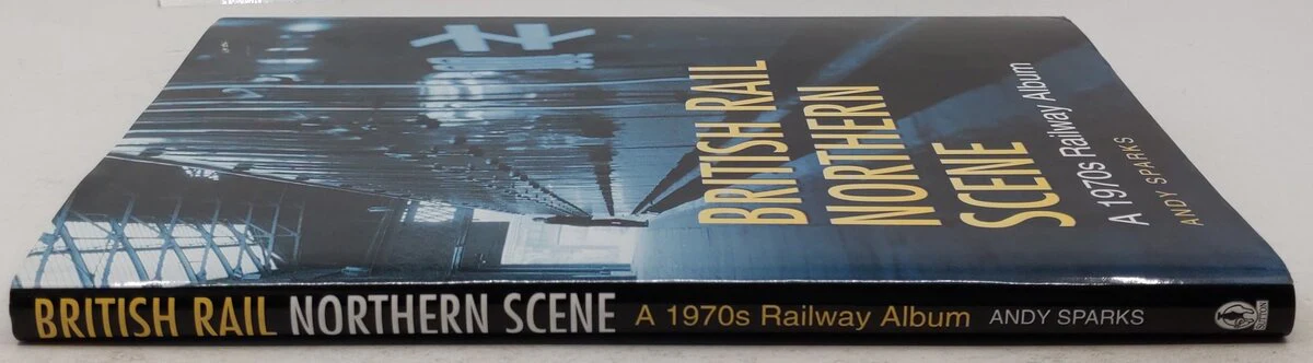 British Rail Northern Scene Hardcover Book By Andy Sparks EX - Image 3