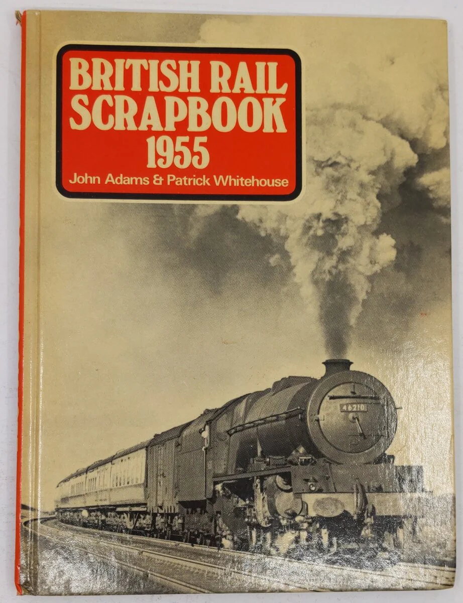 British Rail Scrapbook 1955 Hardcover Book By John Adams & Patrick Whitehouse VG