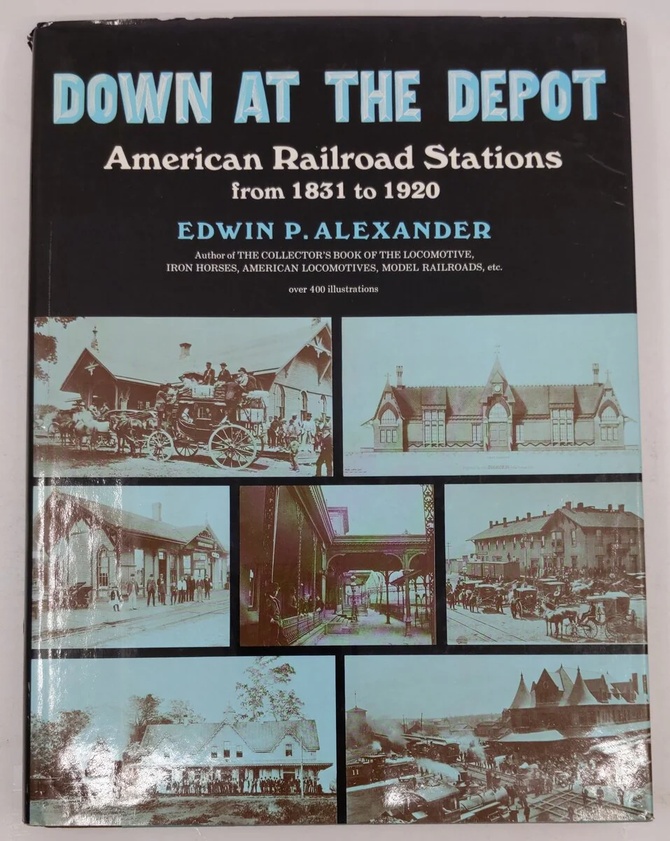 Down At The Depot Hardcover Book By Edwin P. Alexander VG