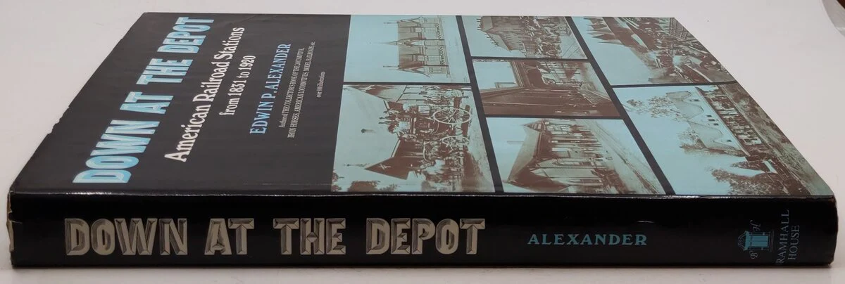 Down At The Depot Hardcover Book By Edwin P. Alexander VG - Image 3