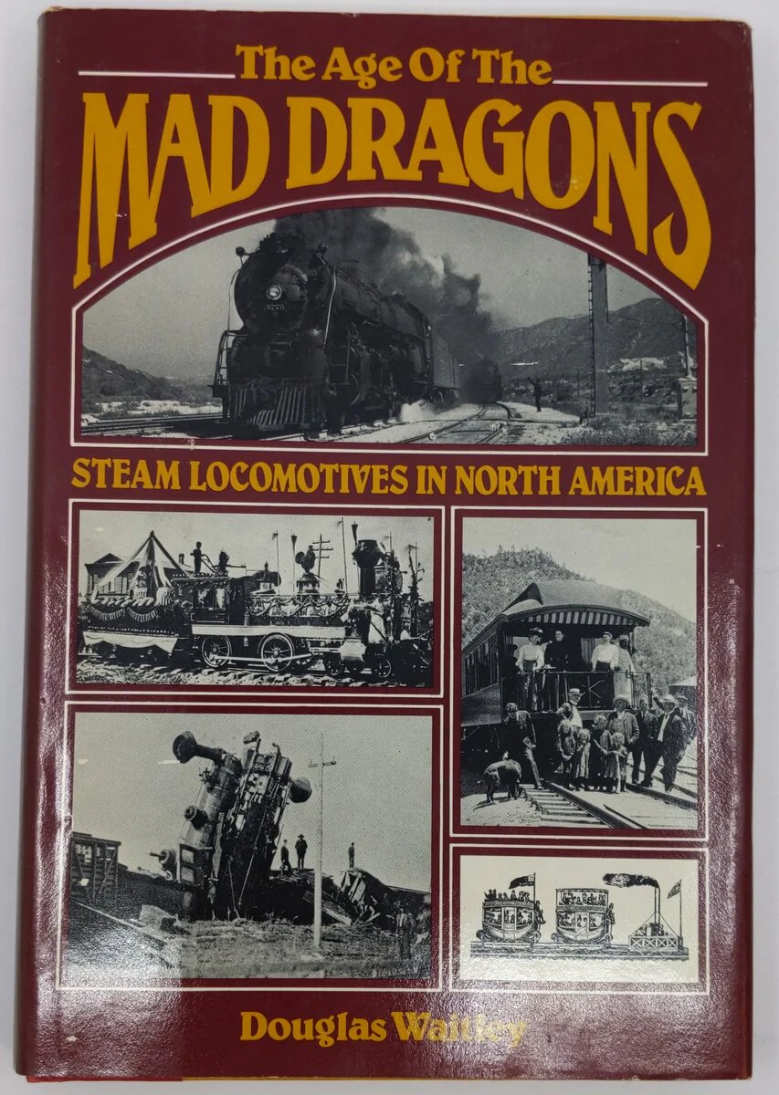 The Age Of The Mad Dragons Steam Locomotives In North American Hardcover Book VG